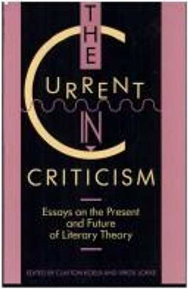 The Current in Criticism: Essays on the Present and Future of Literary Theory front cover by Clayton Koelb,Virgil Lokke, ISBN: 091119892x