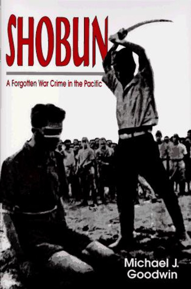 Shobun, A Forgotten War Crime in the Pacific front cover by Michael J. Goodwin,Don Graydon, ISBN: 0811715183