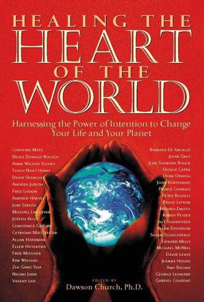 Healing the Heart of the World: Harnessing the Power of Intention to Change Your Life and Your Planet front cover by Dawson Church, ISBN: 0971088853