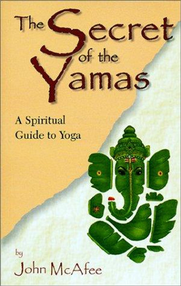 The Secret of the Yamas: A Spiritual Guide to Yoga front cover by John McAfee, ISBN: 0971156905