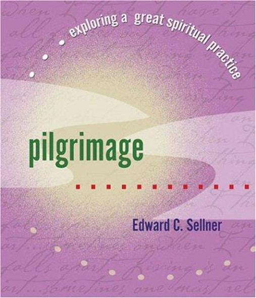 Pilgrimage: Exploring a Great Spiritual Practice front cover by Edward C. Sellner, ISBN: 1893732754