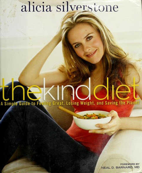 The Kind Diet: a Simple Guide to Feeling Great, Losing Weight, and Saving the Planet front cover by Alicia Silverstone, ISBN: 1605296449