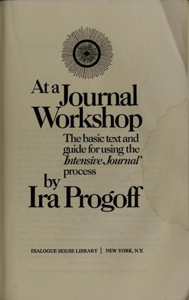 At a Journal Workshop: The Basic Text & Guide for Using the Intensive Journal Process front cover by Ira Progoff, ISBN: 087941006X