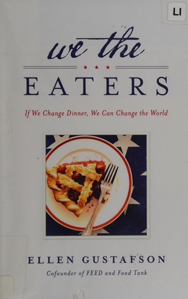 We the Eaters: If We Change Dinner, We Can Change the World front cover by Ellen Gustafson, ISBN: 1623360536