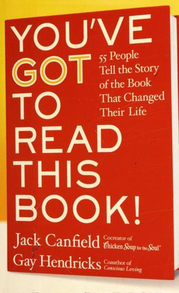 You've GOT to Read This Book!: 55 People Tell the Story of the Book That Changed Their Life front cover by Jack Canfield,Gay Hendricks, ISBN: 0060891696