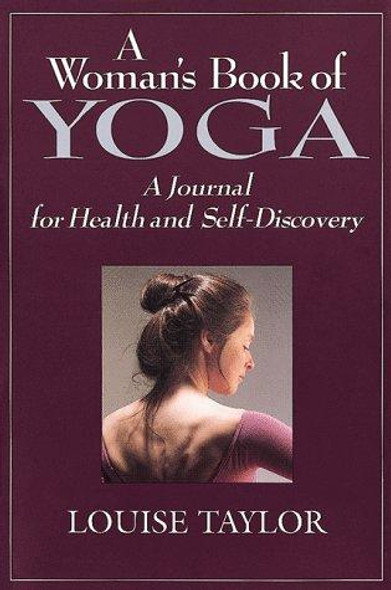 The Woman's Book of Yoga: A Journal for Body and Mind front cover by Louise Taylor, ISBN: 0804818290