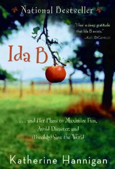 Ida B: . . . and Her Plans to Maximize Fun, Avoid Disaster, and (Possibly) Save the World front cover by Katherine Hannigan, ISBN: 0439837154