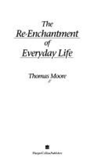 The Re-Enchantment of Everyday Life front cover by Thomas Moore, ISBN: 0060172096