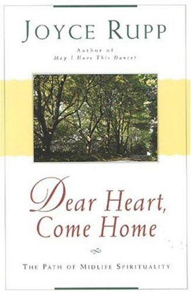 Dear Heart, Come Home: the Path of Midlife Spirituality front cover by Joyce Rupp, ISBN: 0824515560