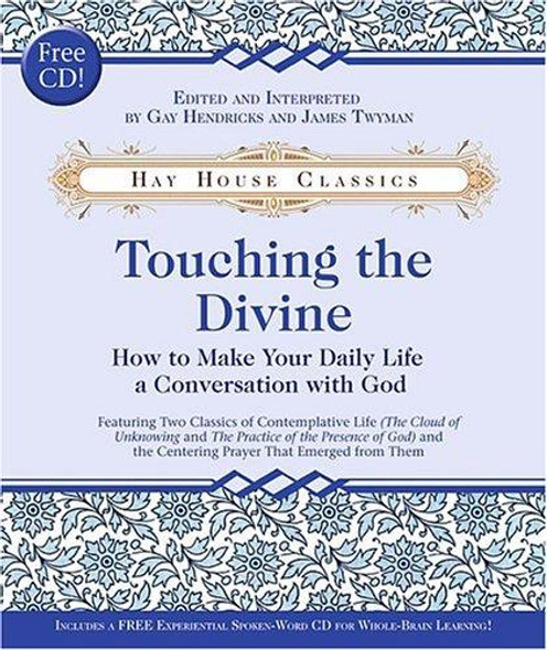 Touching the Divine: How to Make Your Daily Life a Conversation with God front cover by Gay Hendricks, James F. Twyman, ISBN: 1401910254