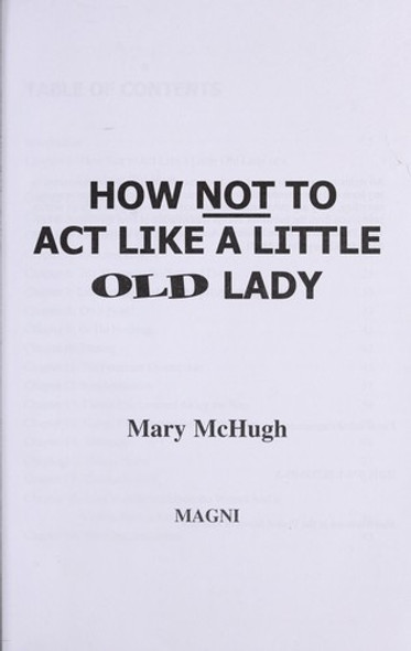 How Not to Act Like A Little Old Lady front cover by Mary McHugh, ISBN: 188233096X