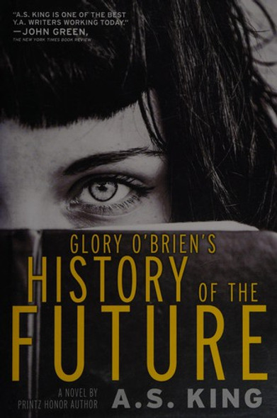 Glory O'brien's History of the Future front cover by A.S. King, ISBN: 0316222720
