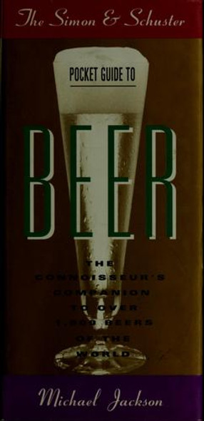 The Simon and Schuster Pocket Guide to Beer: The Connoisseur's Companion to over 1,000 Beers of the World front cover by Michael Jackson, ISBN: 0671898140