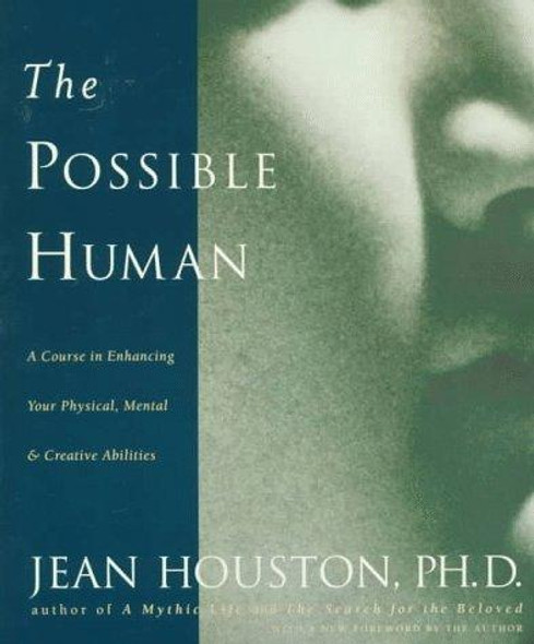 The Possible Human : A Course in Enhancing Your Physical, Mental, and Creative Abilities front cover by Jean Houston, ISBN: 0874778727