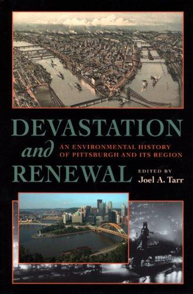 Devastation and Renewal: An Environmental History of Pittsburgh and Its Region (Pittsburgh Hist Urban Environ) front cover by Joel A. Tarr, ISBN: 0822958929