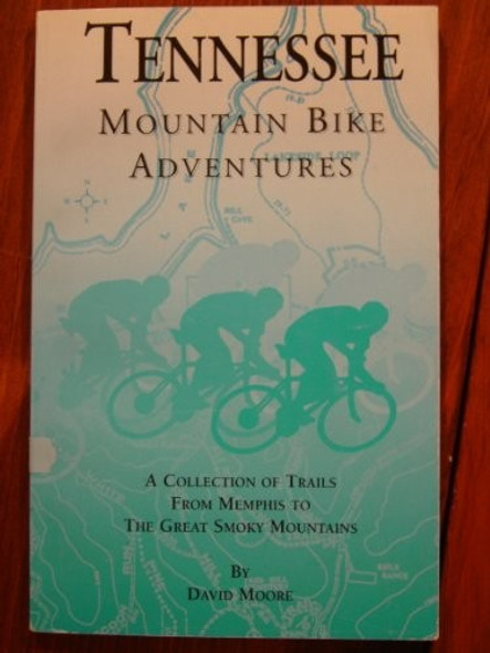 Tennessee Mountain Bike Adventures: A Collection of Trails from Memphis to the Great Smoky Mountains front cover by David Moore, ISBN: 0964339900