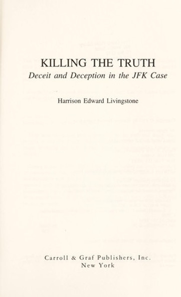 Killing the Truth: Deceit and Deception in the JFK Case front cover by Harrison Edward Livingstone, ISBN: 0881844284