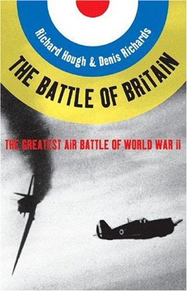 The Battle of Britain : The Greatest Air Battle of World War II front cover by Richard Hough,Denis Richards, ISBN: 0393307344