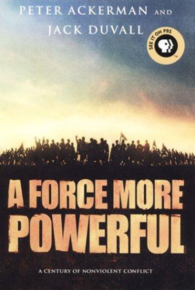 A Force More Powerful: a Century of Nonviolent Conflict front cover by Peter Ackerman and Jack Duvall, ISBN: 0312228643