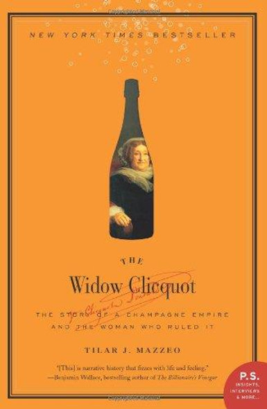 The Widow Clicquot: The Story of a Champagne Empire and the Woman Who Ruled It front cover by Tilar J. Mazzeo, ISBN: 0061288586