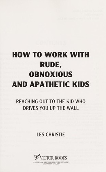 How to Work With Rude, Obnoxious and Apathetic Kids: Reaching Out to the Kid Who Drives You Up the Wall front cover by Les Christie, ISBN: 156476351x