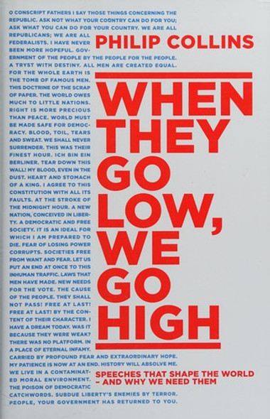 When They Go Low, We Go High: Speeches That Shape the World - and Why We Need Them front cover by Philip Collins, ISBN: 0008235694