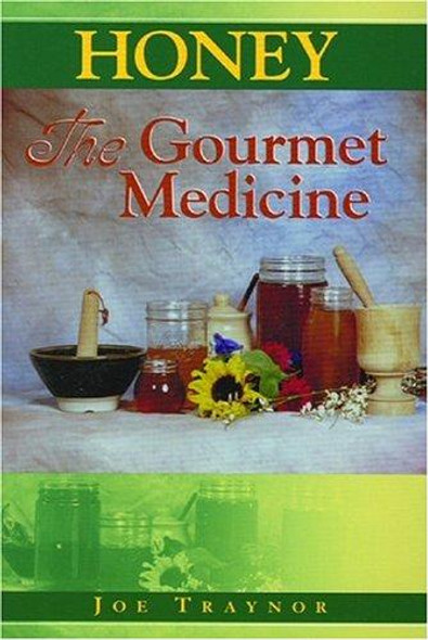 Honey: The Gourmet Medicine front cover by Joe Traynor, ISBN: 0960470417
