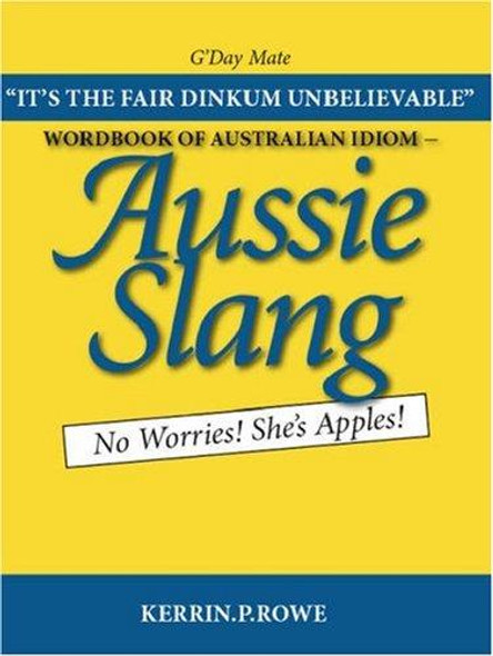 Wordbook of Australian Idiom - Aussie Slang: No Worries! She's Apples! front cover by Kerrin.P. Rowe, ISBN: 1412062608