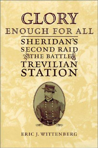 Glory Enough for All : Sheridan's Second Raid and the Battle of Trevilian Station front cover by Eric J. Wittenberg, ISBN: 1574883534