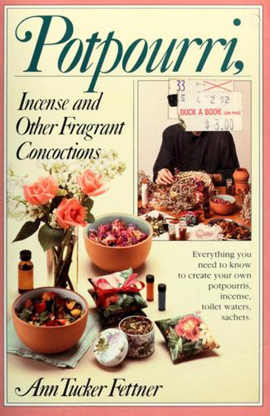 Potpourri, Incense, and Other Fragrant Concoctions front cover by Ann Tucker Fettner, ISBN: 0911104976