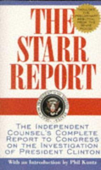 The Starr Report: The Independent Counsel's Complete Report to Congress on the Investigation of President Clinton front cover by Kenneth Starr, ISBN: 0671034790