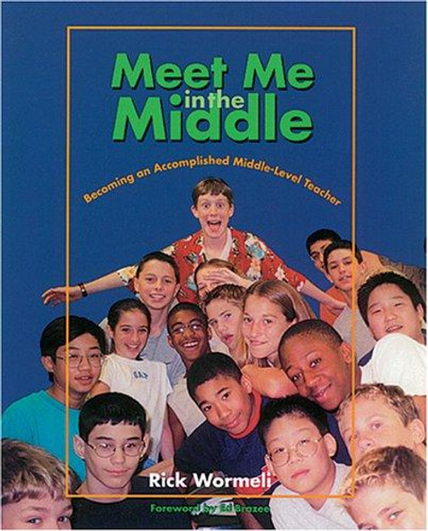 Meet Me in the Middle: Becoming an Accomplished Middle Level Teacher front cover by Rick Wormeli, ISBN: 1571103287