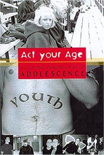 Act Your Age!: A Cultural Construction of Adolescence  front cover by Nancy Lesko, ISBN: 0415928346