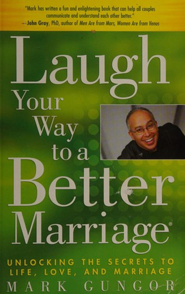 Laugh Your Way to a Better Marriage: Unlocking the Secrets to Life, Love, and Marriage front cover by Mark Gungor, ISBN: 1416558799