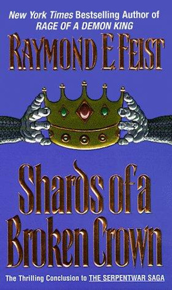 Shards of a Broken Crown 4 Serpentwar Saga front cover by Raymond E. Feist, ISBN: 0380789833