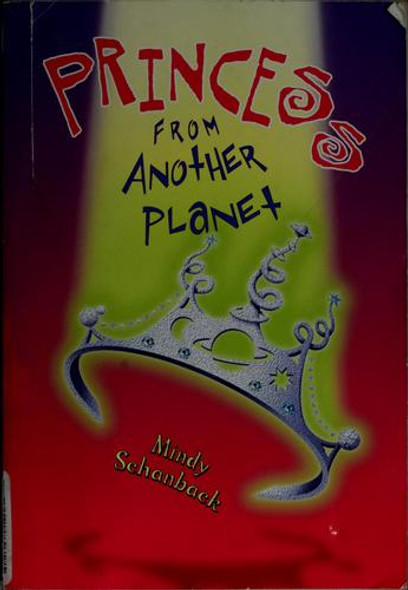 Princess From Another Planet front cover by Mindy Schanback, ISBN: 043989543X