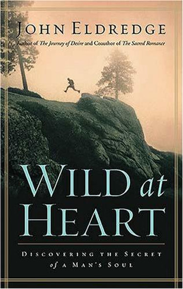 Wild at Heart: Discovering the Secret of a Man's Soul front cover by John Eldredge, ISBN: 0785287965