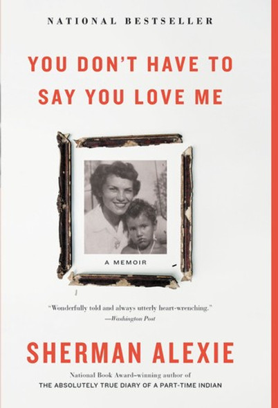 You Don't Have to Say You Love Me: A Memoir front cover by Sherman Alexie, ISBN: 031627075X
