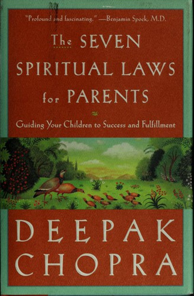 The Seven Spiritual Laws for Parents: Guiding Your Children to Success and Fulfillment front cover by Deepak Chopra, ISBN: 060960077X