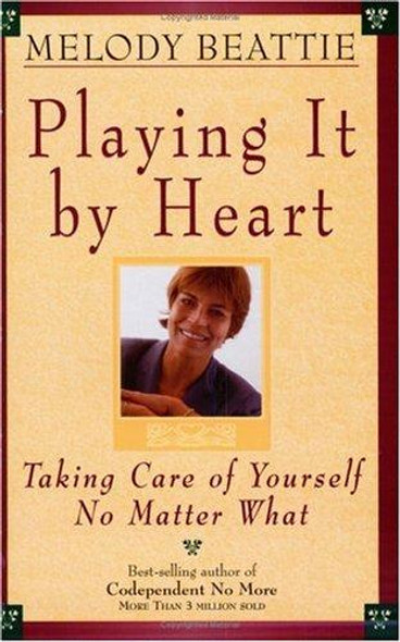 Playing It by Heart: Taking Care of Yourself No Matter What front cover by Melody Beattie, ISBN: 156838338X
