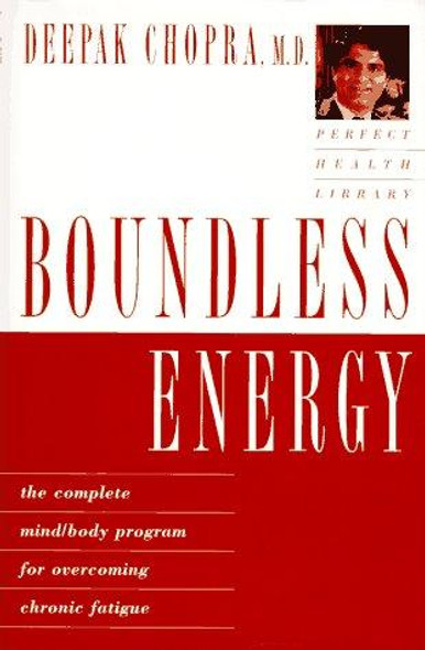 Boundless Energy: The Complete Mind/Body Program for Overcoming Chronic Fatigue (Perfect Health Library) front cover by Deepak Chopra, ISBN: 051779974X