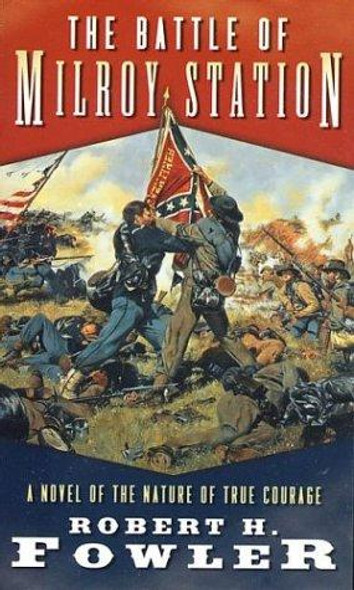 The Battle of Milroy Station: A Novel of the Nature of True Courage front cover by Robert H. Fowler, ISBN: 0765345811