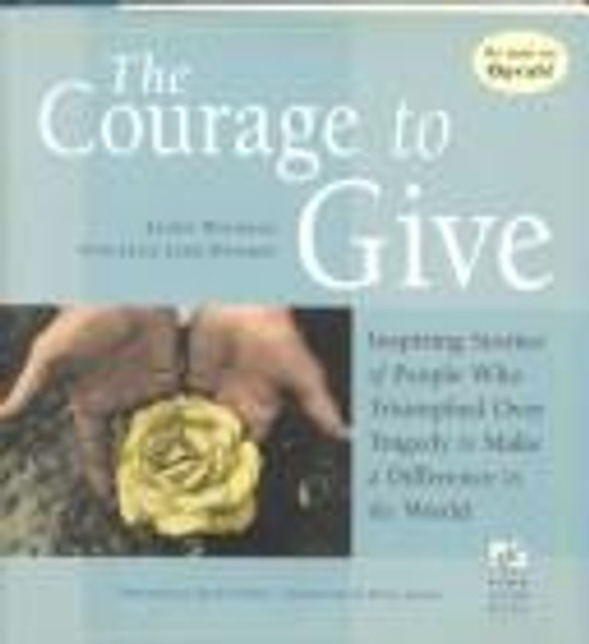 The Courage to Give: Inspiring Stories of People Who Triumphed over Tragedy to Make a Difference in the World front cover by Jackie Waldman,Janis Leibs Dworkis, ISBN: 1567313973