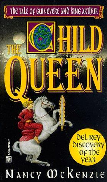 The Child Queen: The Tale of Guinevere and King Arthur front cover by Nancy McKenzie, ISBN: 0345382447