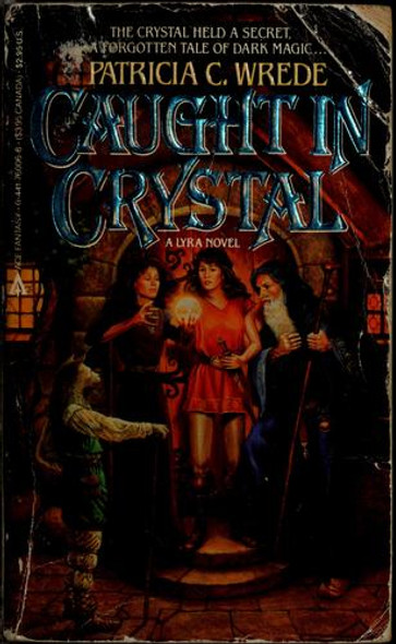 Caught In Crystal front cover by Patricia Wrede, ISBN: 0441760066