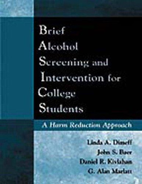 Brief Alcohol Screening and Intervention for College Students (BASICS): A Harm Reduction Approach front cover by Linda A. Dimeff,John S. Baer,Daniel R. Kivlahan,G. Alan Marlatt, ISBN: 1572303921