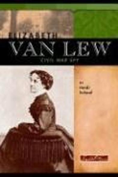 Elizabeth Van Lew: Civil War Spy (Signature Lives: Civil War Era) front cover by Heidi Schoof, ISBN: 0756509858