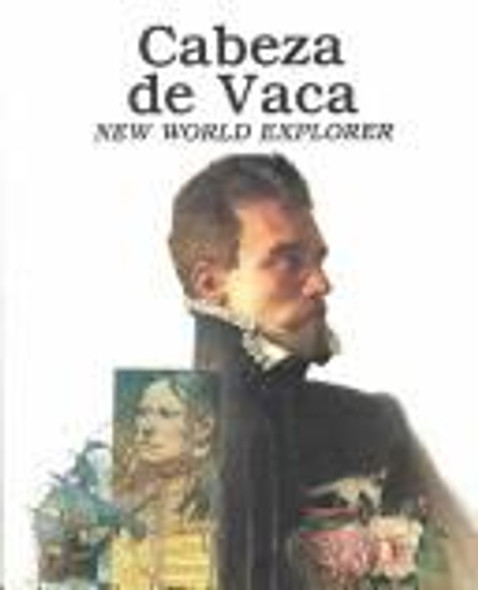 Cabeza De Vaca: New World Explorer front cover by Keith Brandt,Sergio Martinez, ISBN: 0816728305
