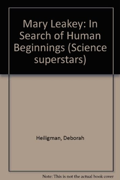 Mary Leakey: In Search of Human Beginnings (Science Superstars) front cover by Deborah Heiligman, ISBN: 0716766132