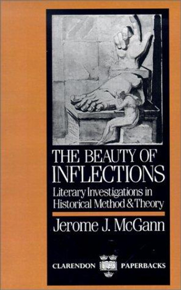 The Beauty of Inflections: Literary Investigations in Historical Method and Theory (Clarendon Paperbacks) front cover by Jerome J. McGann, ISBN: 0198117507